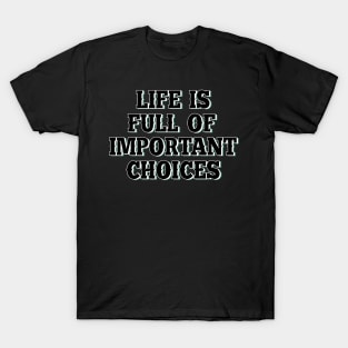 Life is full of important choices 7 T-Shirt